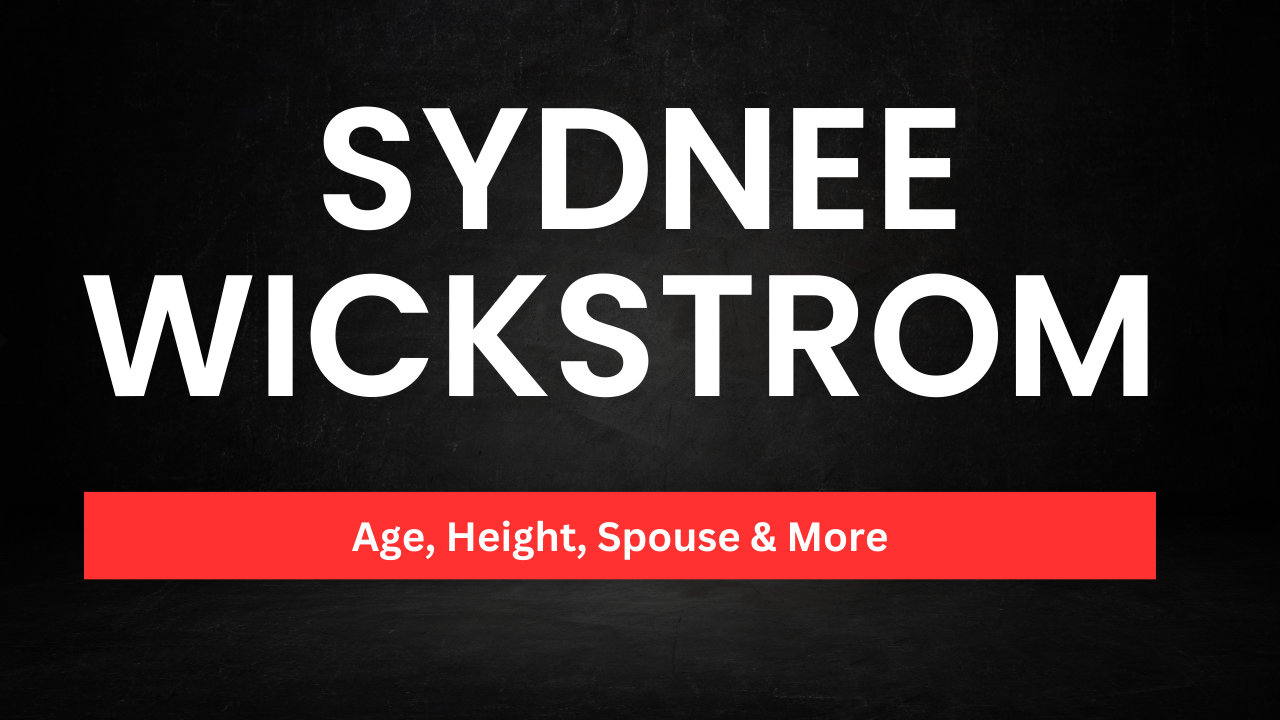 Sydnee Wickstrom Net Worth | Age, Height, Spouse & More 2024